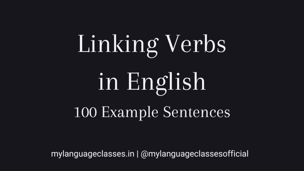 Linking verbs in English explained with 100 example sentences to help learners understand verb functions, sentence meaning, and correct grammar usage.