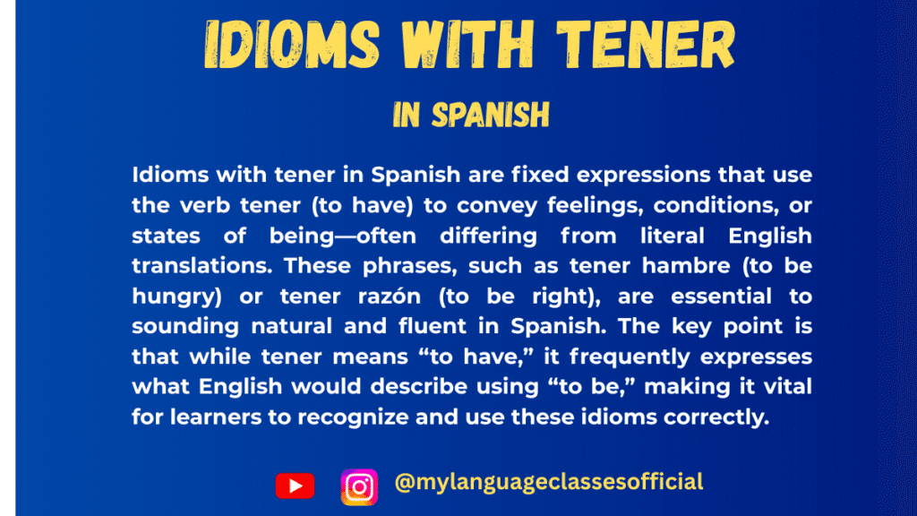 Text image with Spanish grammar overview on idioms with tener, blue background, title "Idioms with Tener in Spanish," and social handles @mylanguageclassesofficial for Instagram and YouTube.
