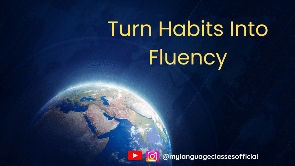 Daily language learning routine with habit-building for fluency – Turn habits into fluency visual from My Language Classes
