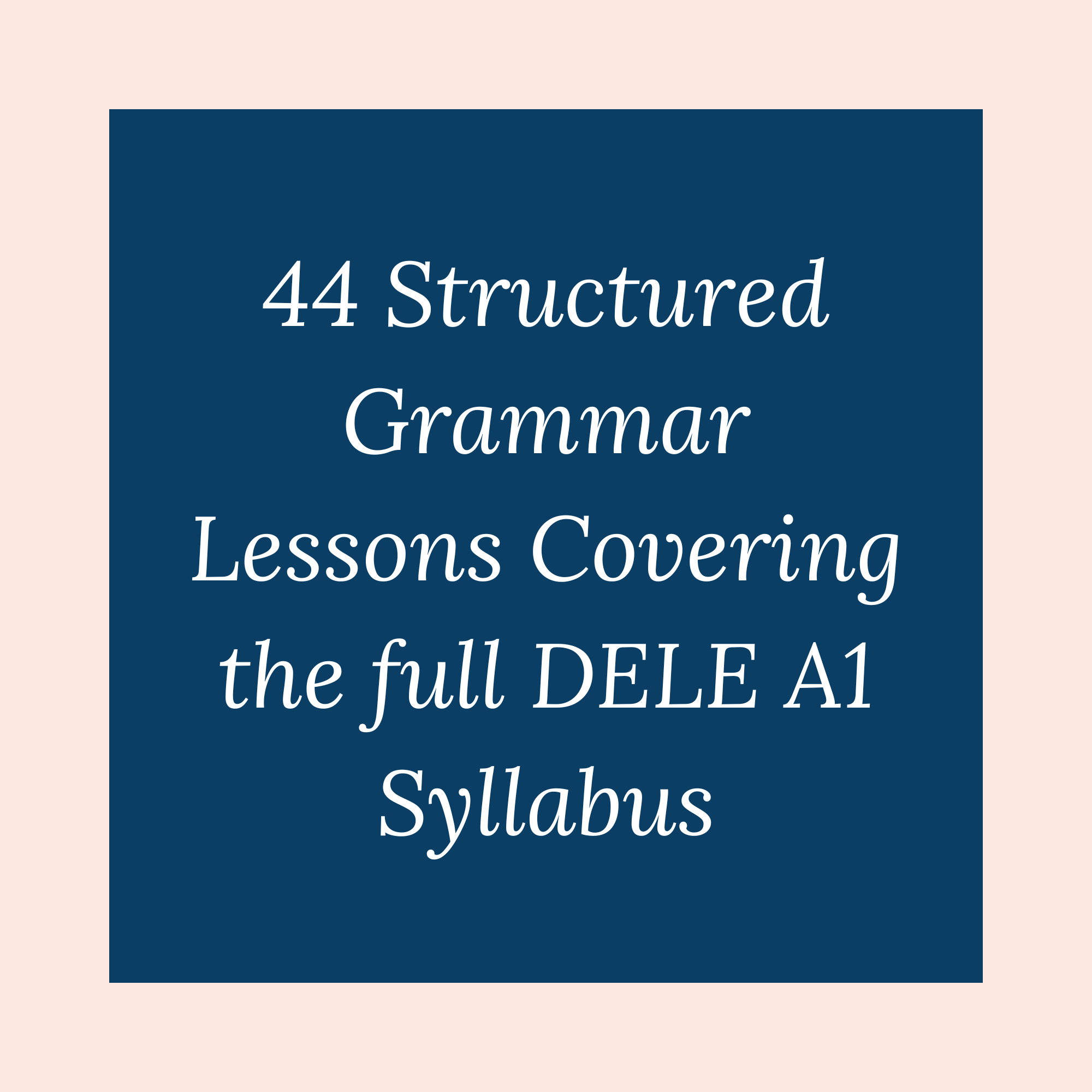 Mastering Spanish Grammar for DELE A1 by My Language Classes with 44 structured grammar lessons covering the full DELE A1 syllabus from The Complete Spanish DELE A1 Package for Beginners (7 book series)