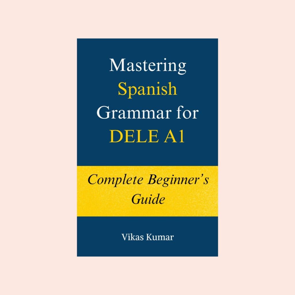 Mastering Spanish Grammar for DELE A1 book cover with 44 lessons, practice exercises, and 500 plus vocabulary for beginners