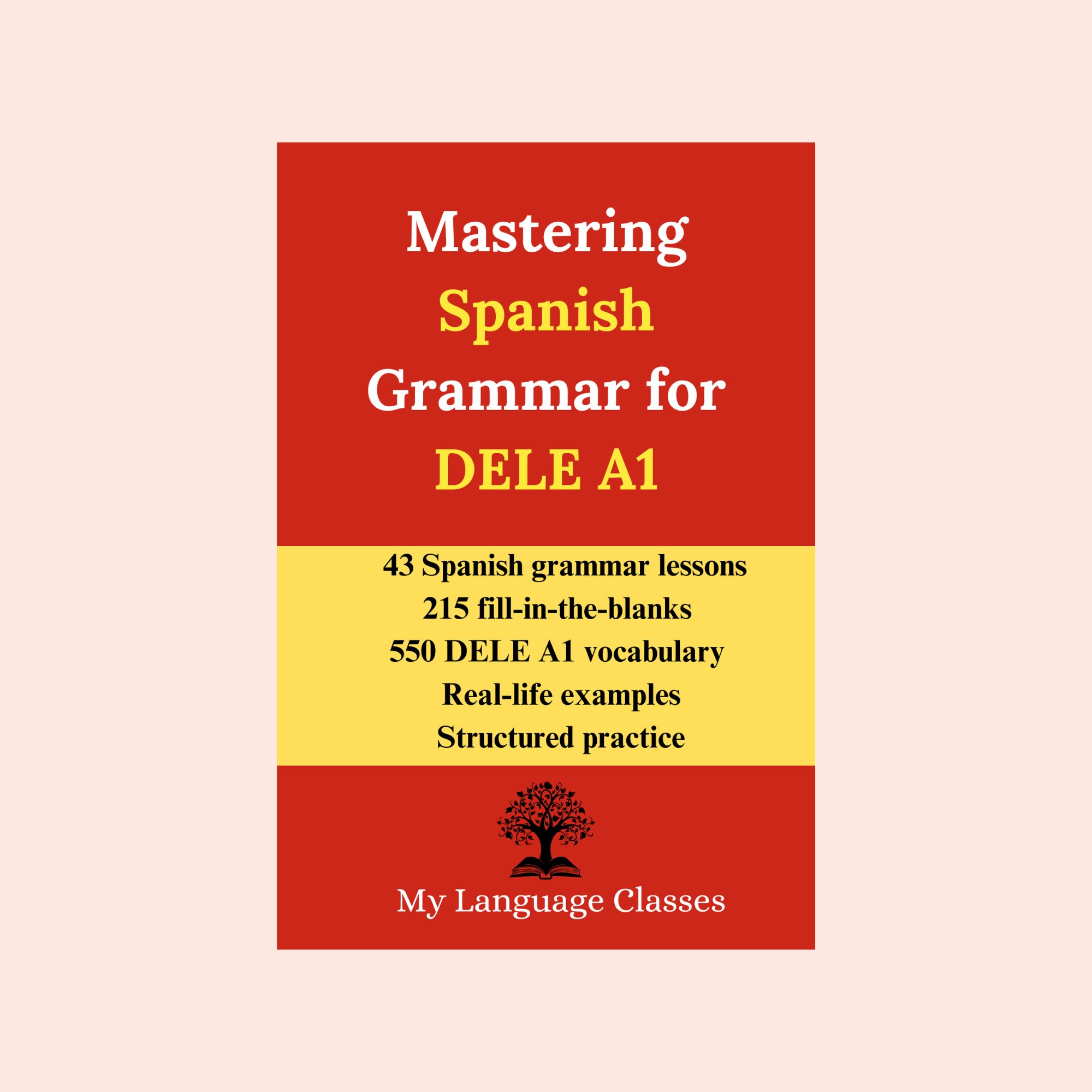 Mastering Spanish Grammar for DELE A1 book cover by My Language Classes with 43 grammar lessons, 215 fill in the blanks, and 550 DELE A1 vocabulary words