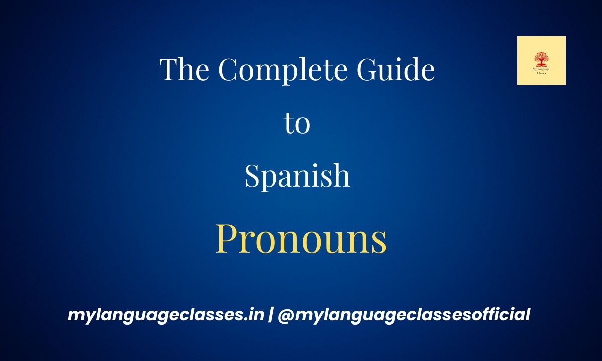 The Complete Guide to Spanish Pronouns – Learn all types of pronouns with rules, examples, and tips at My Language Classes.