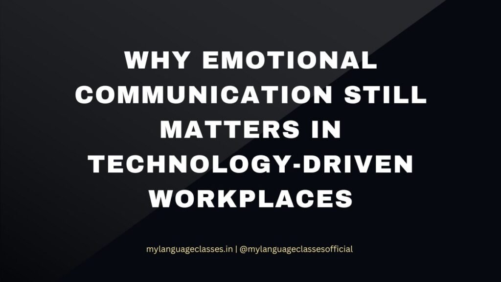 Why Emotional Communication Still Matters in Technology-Driven Workplaces