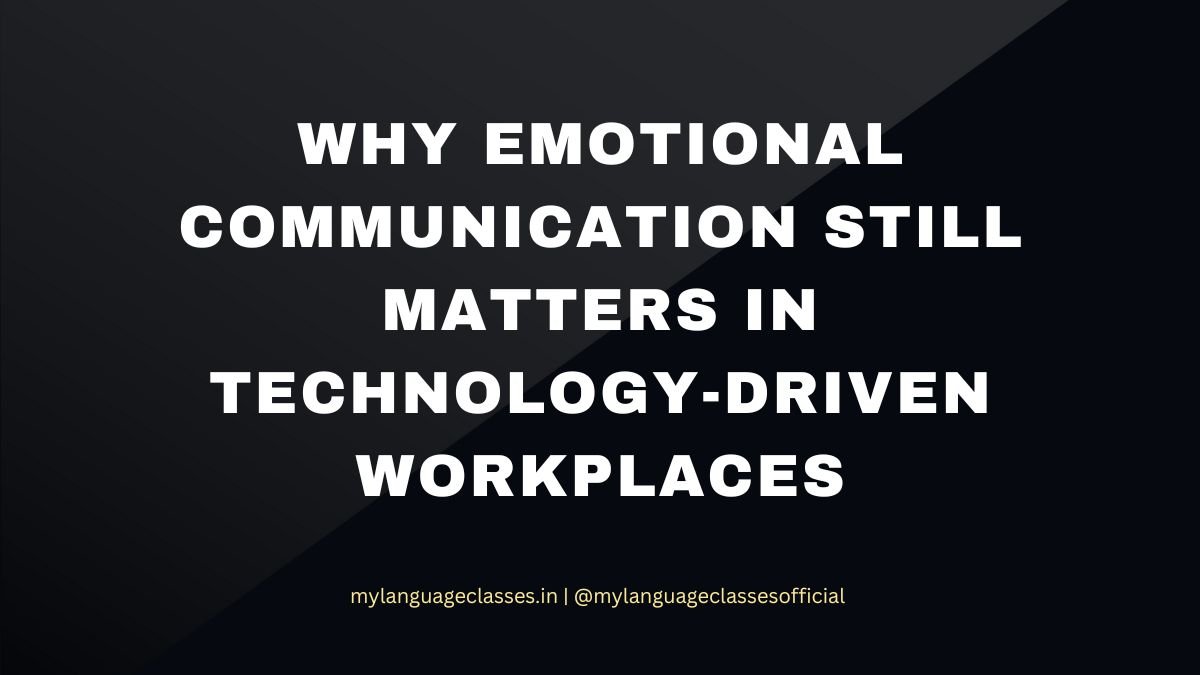 Why Emotional Communication Still Matters in Technology-Driven Workplaces