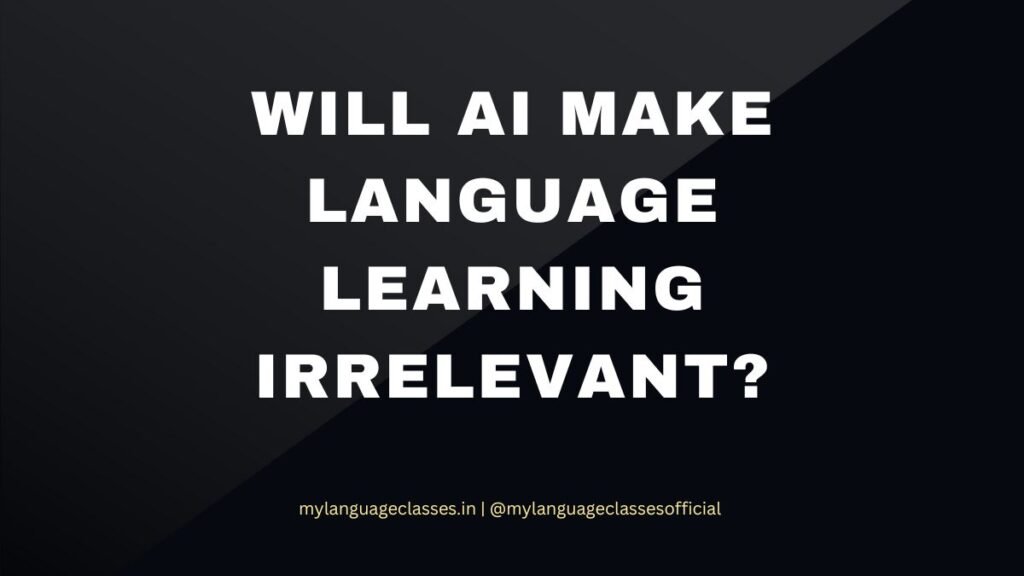 Will AI Make Language Learning Irrelevant? A Realistic Evaluation