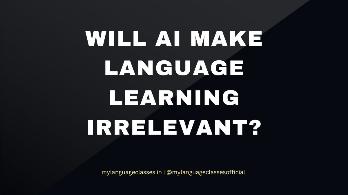 Will AI Make Language Learning Irrelevant? A Realistic Evaluation