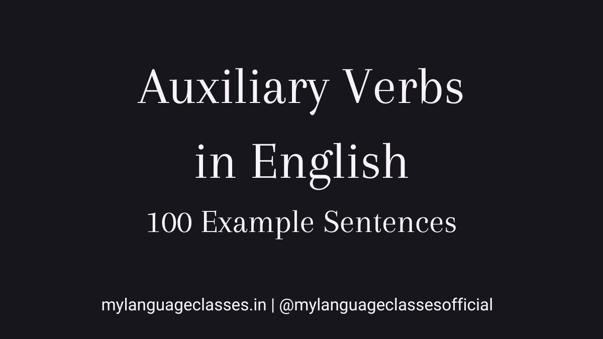 100 example sentences of Auxiliary Verbs in English showing be, have, do, and modal verb usage for clear grammar understanding and sentence formation.