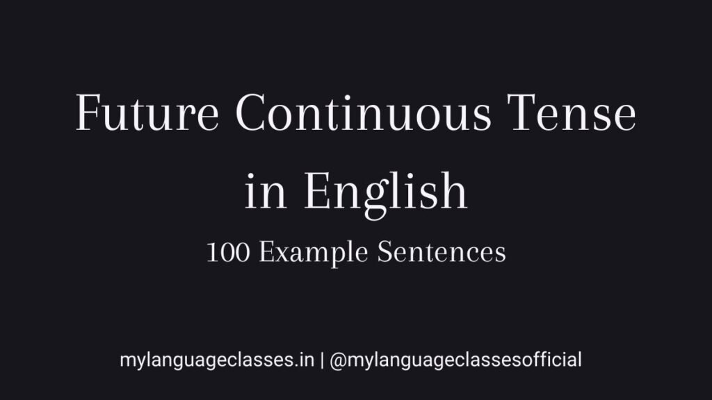 100 example sentences of Future Continuous Tense in English showing correct sentence structure, verb forms, and real usage for English grammar learners.
