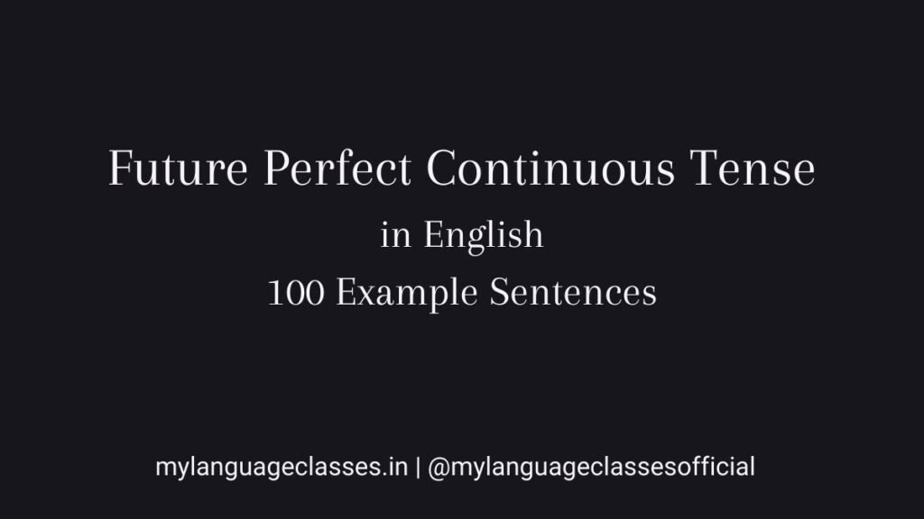 100 Example sentences of Future Perfect Continuous Tense in English showing correct structure, time expressions, and sentence usage for English grammar learners.