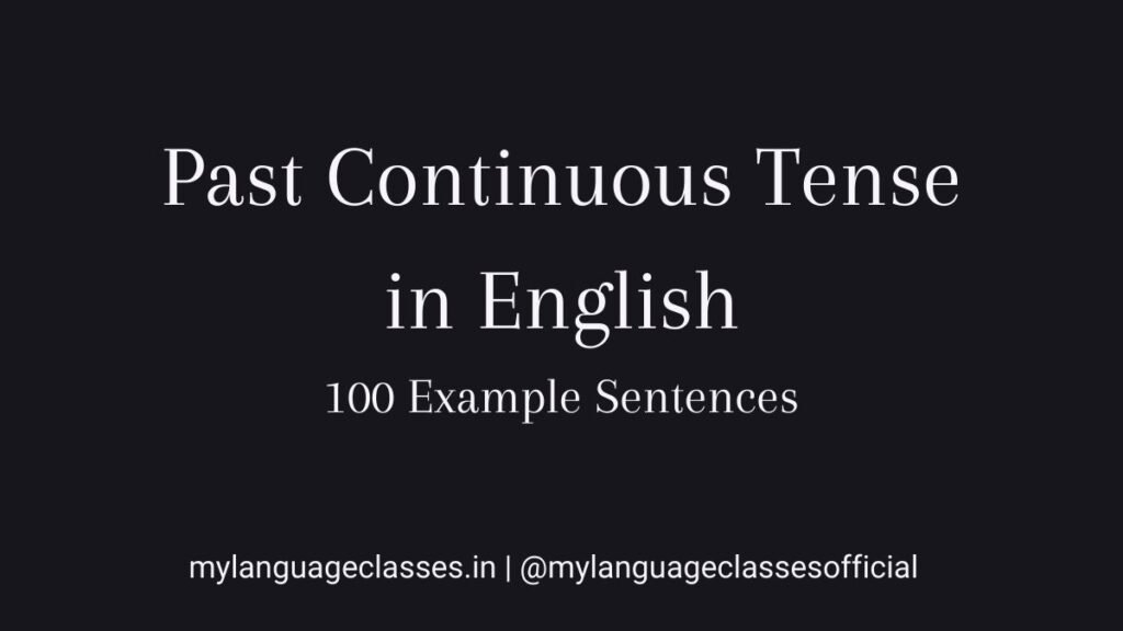 100 example sentences of Past Continuous Tense in English showing correct use of was and were with ing forms for clear grammar understanding.