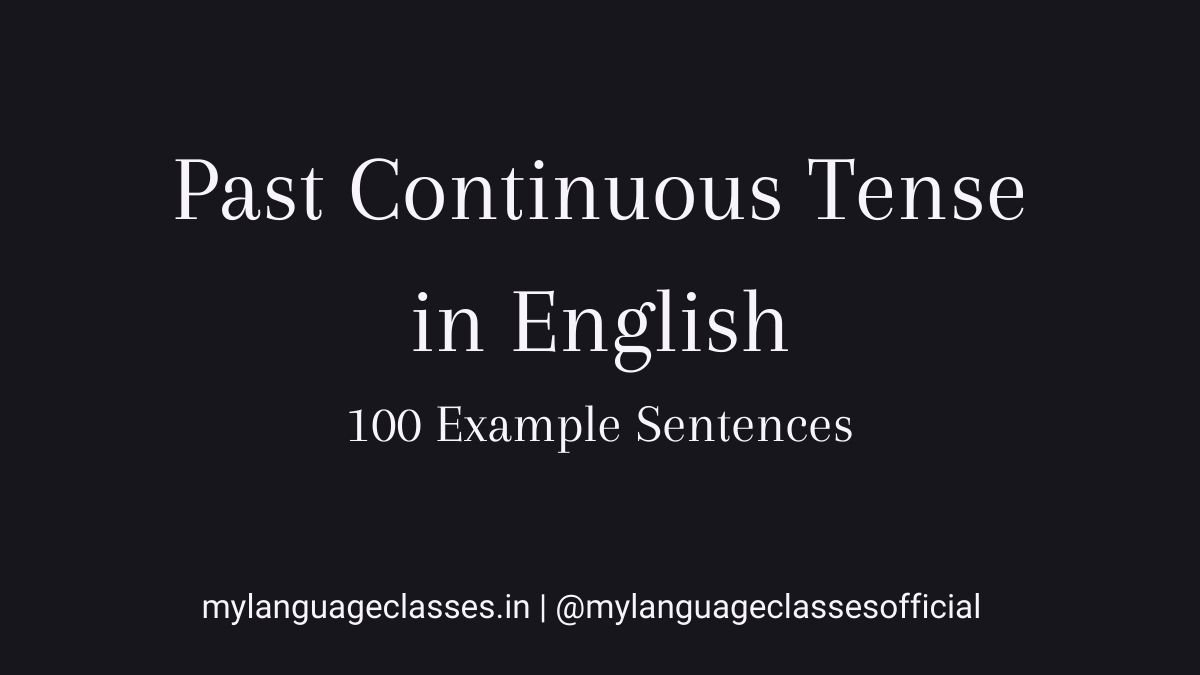 100 example sentences of Past Continuous Tense in English showing correct use of was and were with ing forms for clear grammar understanding.