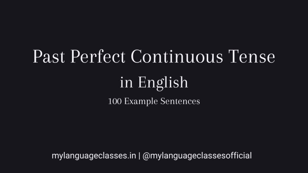 100 Example sentences of Past Perfect Continuous Tense in English showing correct grammar structure, duration-based usage, and real sentence patterns for learners.