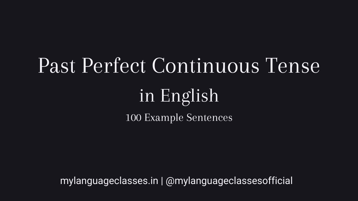 100 Example sentences of Past Perfect Continuous Tense in English showing correct grammar structure, duration-based usage, and real sentence patterns for learners.