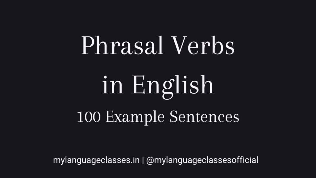 100 example sentences of the phrasal verbs in english showing real sentence usage to help learners understand meaning, structure, and everyday English communication.