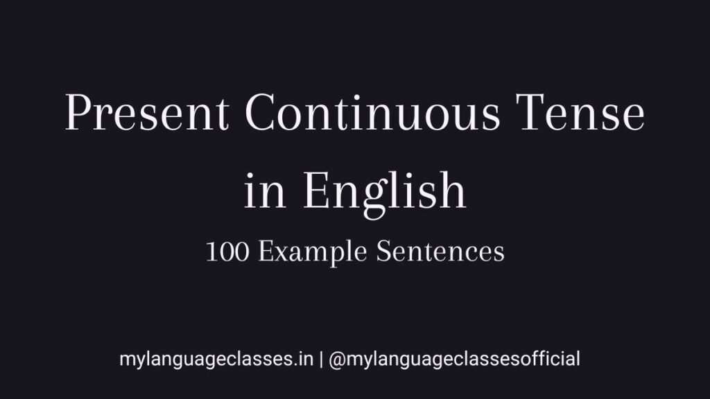100 example sentences of Present Continuous Tense in English showing correct sentence structure and real usage for English grammar learners.
