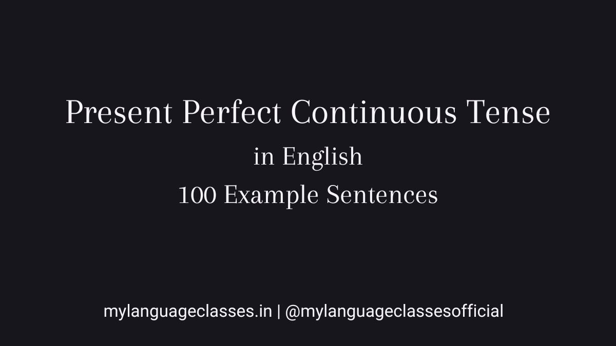 100 example sentences of Present Perfect Continuous Tense in English showing correct sentence structure, duration usage, and real-life grammar patterns.