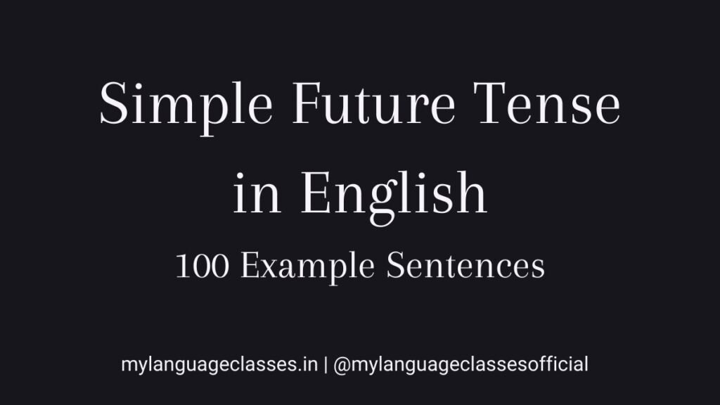 100 Example sentences of Simple Future Tense in English showing will + verb structure with clear grammar examples for learners and students.
