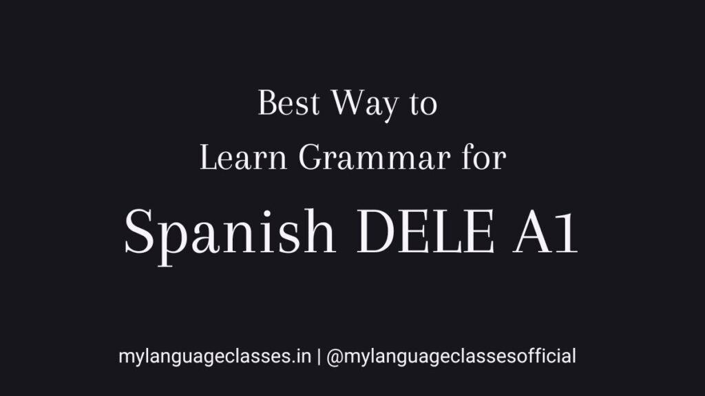 Best Way to Learn Grammar for Spanish DELE A1