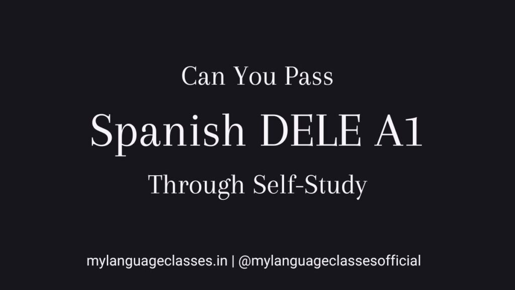 Can you pass Spanish DELE A1 through self-study explained for beginners, focusing on structured self-study preparation by My Language Classes