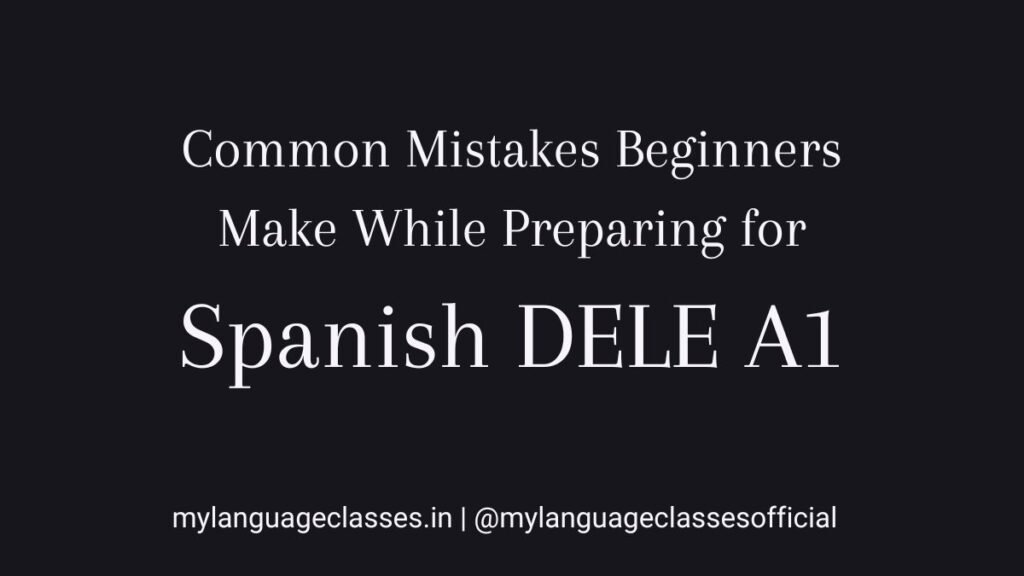 Common Mistakes Beginners Make While Preparing for Spanish DELE A1