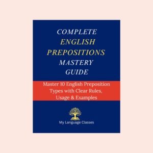 Complete English Prepositions Mastery Guide book cover explaining English preposition types with rules, usage, and examples by My Language Classes