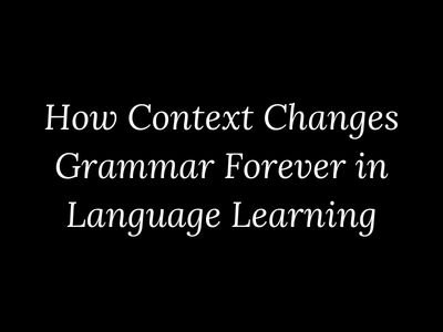 How context changes grammar understanding in language learning explained by My Language Classes