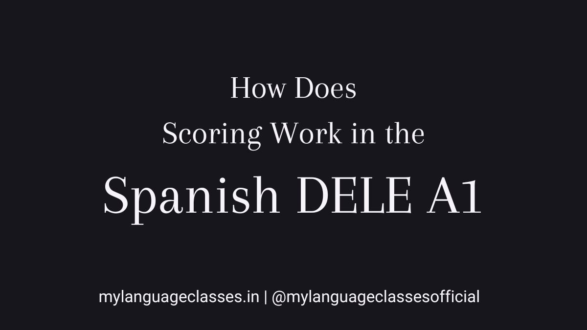 How does scoring work in the Spanish DELE A1 exam explained for beginners, outlining how reading, writing, listening, and speaking are evaluated in the Spanish DELE A1 preparation series by My Language Classes