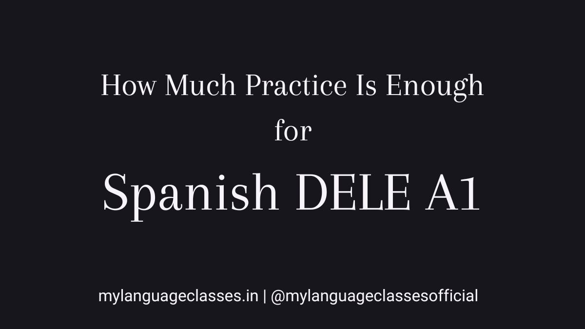 How much practice is enough for Spanish DELE A1 explained for beginners, highlighting the role of repetition and structured practice by My Language Classes