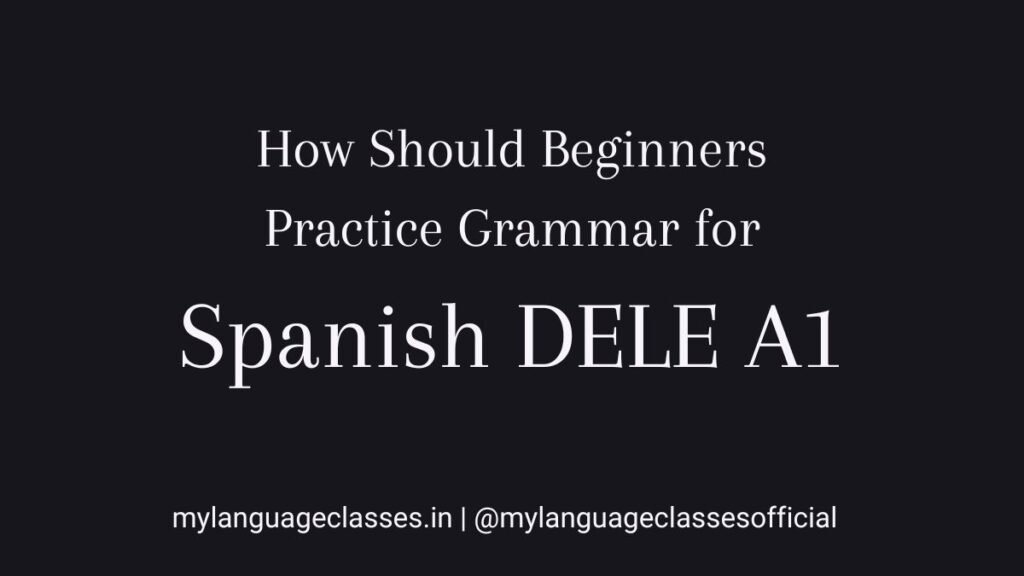 How should beginners practice Spanish grammar for DELE A1 using structured repetition across five workbooks, explained as part of the Spanish DELE A1 preparation series by My Language Classes