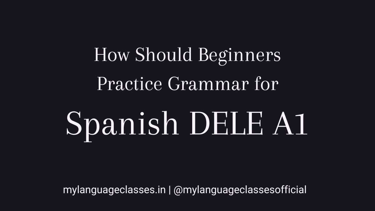 How should beginners practice Spanish grammar for DELE A1 using structured repetition across five workbooks, explained as part of the Spanish DELE A1 preparation series by My Language Classes