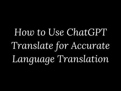 How to use ChatGPT Translate for accurate language translation explained by My Language Classes