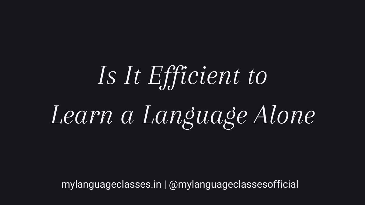 Is It Efficient to Learn a Language Alone