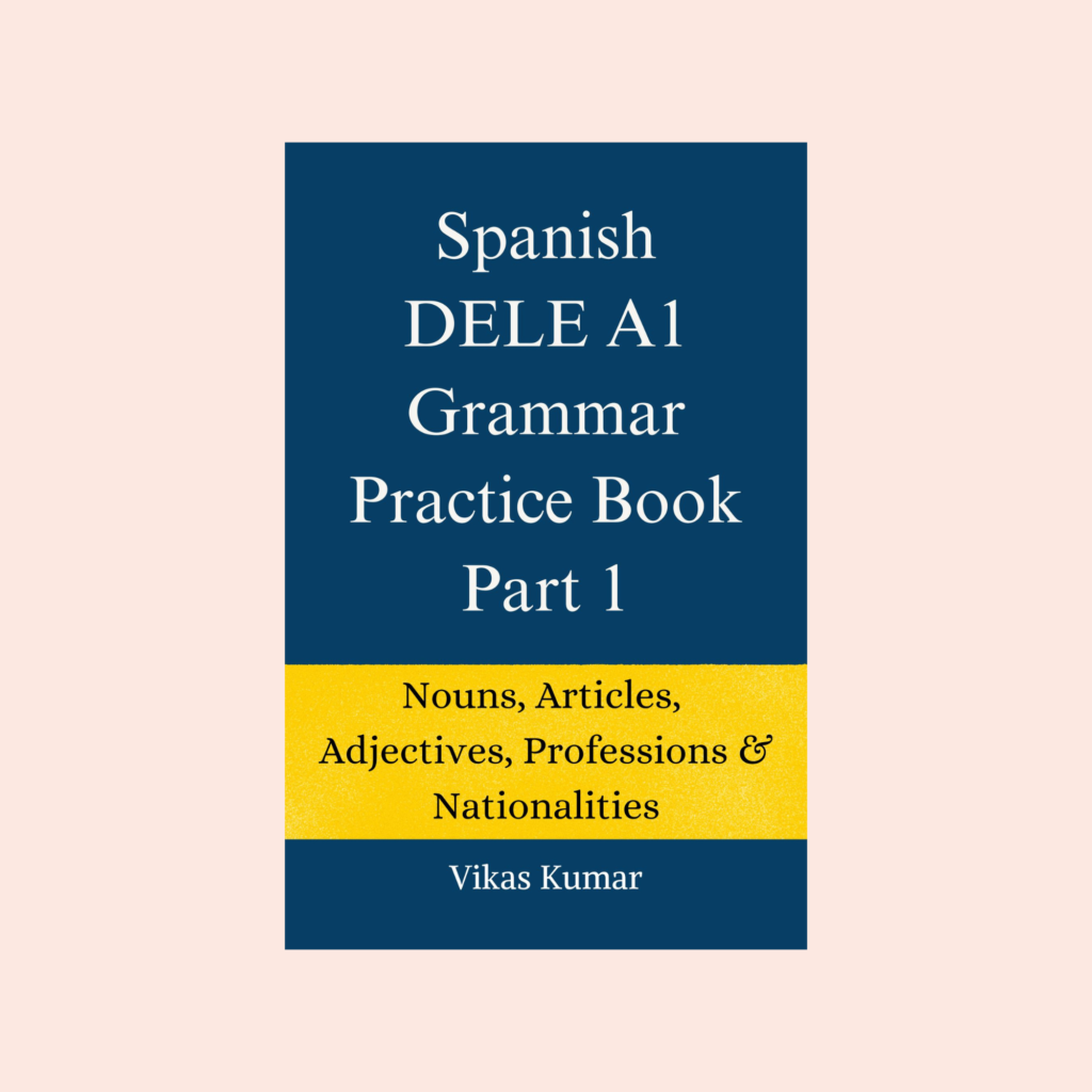 Spanish DELE A1 Grammar Practice Book Part 1 by My Language Classes, covering nouns, articles, adjectives, professions and nationalities from The Complete Spanish DELE A1 Package for Beginners (7 book series)