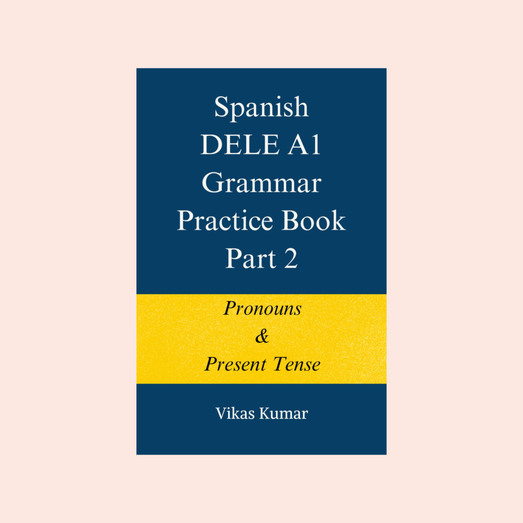 Spanish DELE A1 Grammar Practice Book Part 2 by My Language Classes, covering pronouns and present tense from The Complete Spanish DELE A1 Package for Beginners (7 book series)