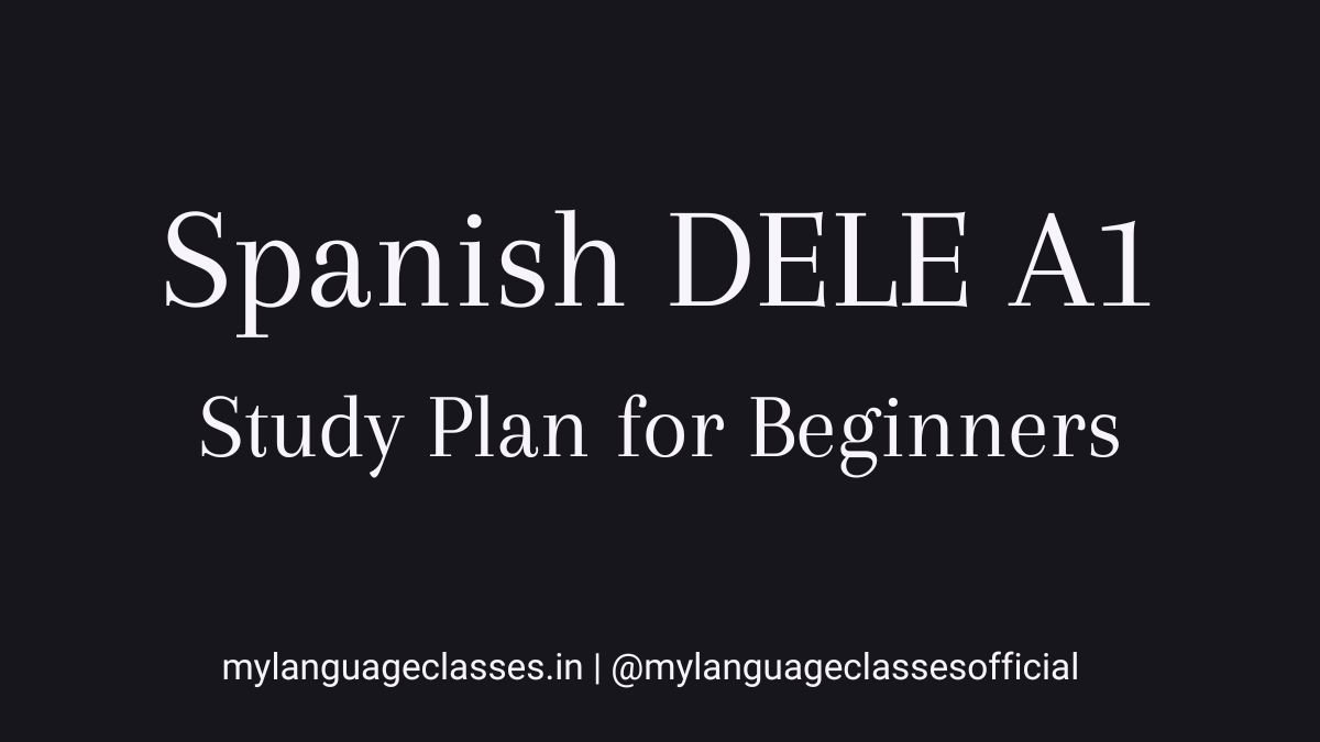 Spanish DELE A1 study plan for beginners showing a realistic preparation approach aligned with exam requirements by My Language Classes