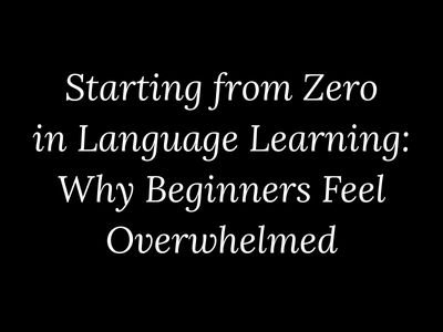 Starting from Zero in Language Learning: Why Beginners Feel Overwhelmed – My Language Classes | @mylanguageclassesArticles & Essays by Vikas Kumar on Language Learning