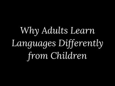 Why adults learn languages differently from children explained for adult learners by My Language Classes