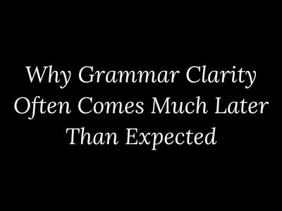 Why grammar clarity develops later than expected in language learning explained by My Language Classes