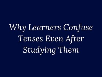 Why learners confuse tenses despite studying grammar explained by My Language Classes