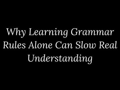 Why learning grammar rules alone can slow language understanding explained by My Language Classes