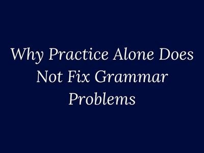 Why practice alone does not fix grammar problems explained for language learners by My Language Classes