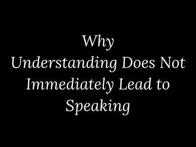 Why understanding a language does not immediately lead to speaking explained by My Language Classes