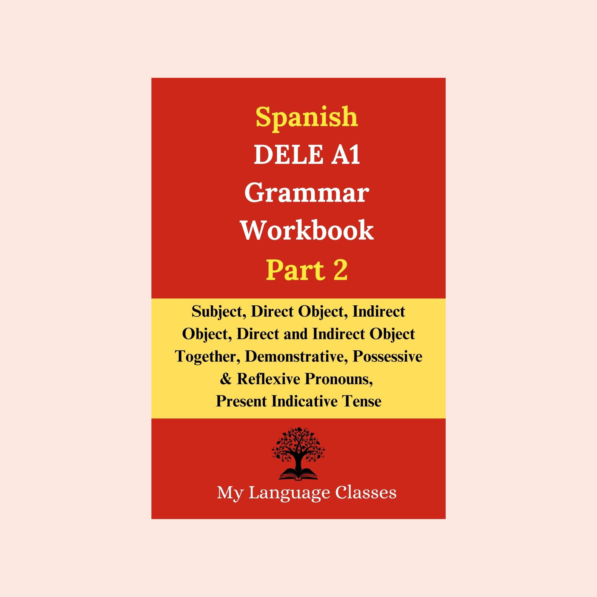 Spanish DELE A1 Grammar Workbook Part 2 cover by My Language Classes focused on subject, direct and indirect object pronouns and present indicative tense