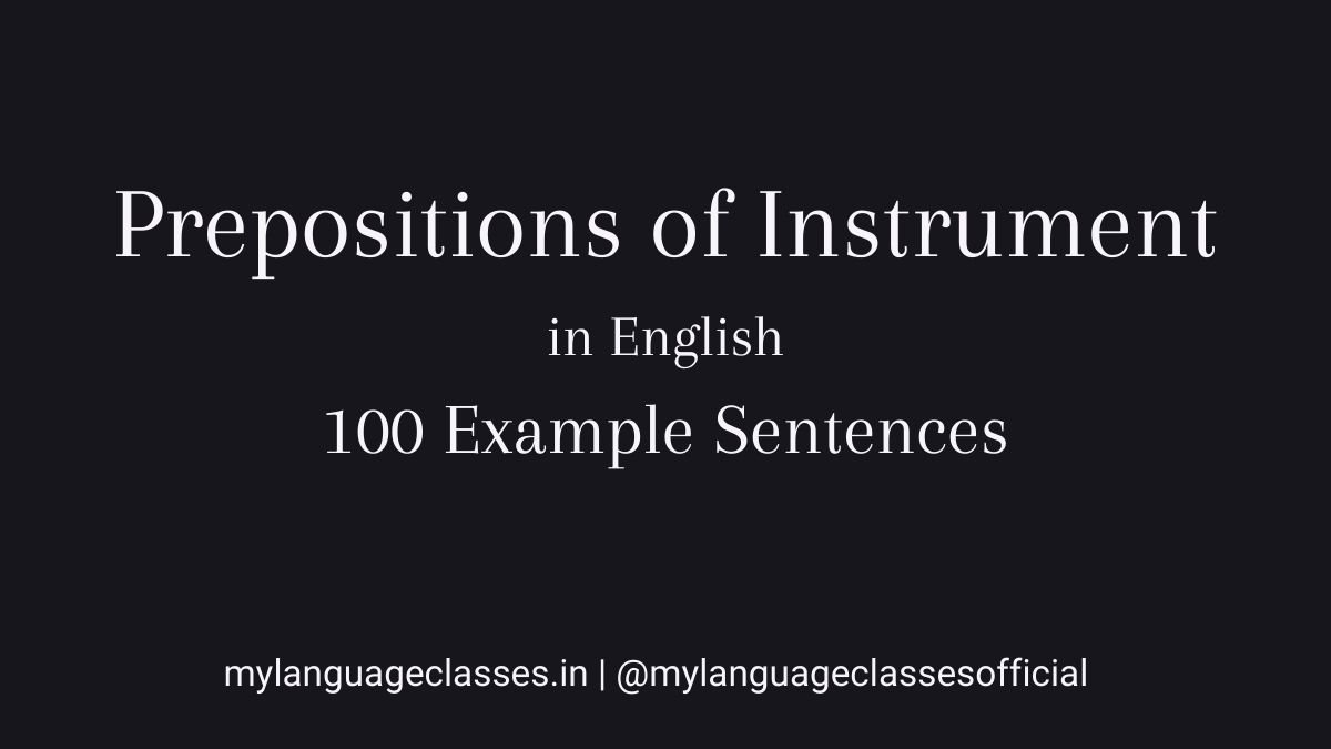 100 Example sentences of preposition of instrument in English visual guide from the My Language Classes Grammar Sentence Series, helping learners understand how tools and methods are used in sentence construction.