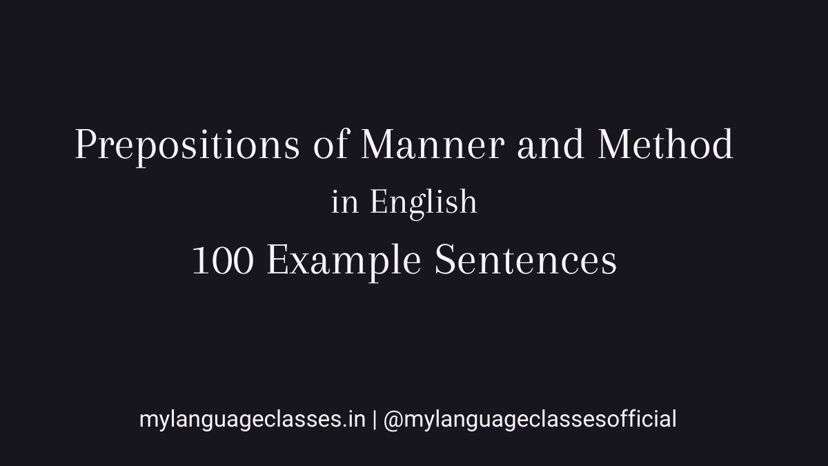 100 Example sentences of preposition of manner and method in English educational visual from the 100 Example Sentences Series by My Language Classes explaining grammar usage with practical sentence examples.