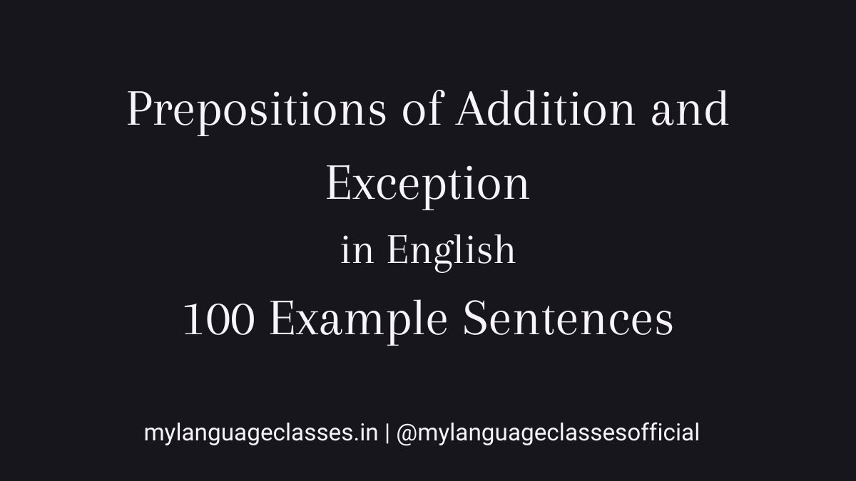 100 Example sentences of How to use prepositions of addition and exception in English presented by My Language Classes as part of the English grammar example sentence learning series.