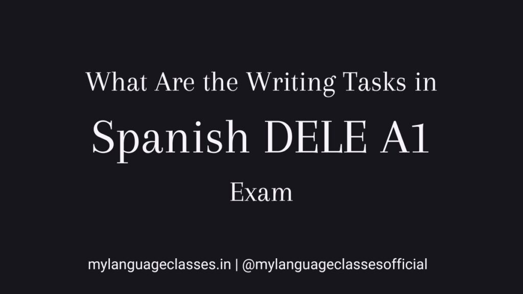 What are the writing tasks in Spanish DELE A1 exam explained by My Language Classes with task breakdown and word limits
