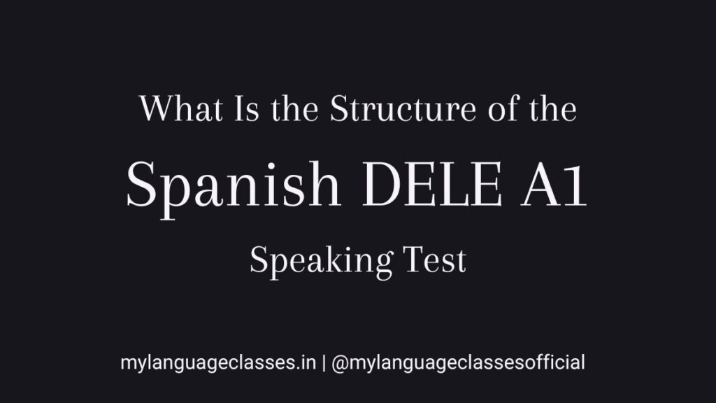 What is the structure of the DELE A1 speaking test explained by My Language Classes with 3 tasks breakdown and timing details