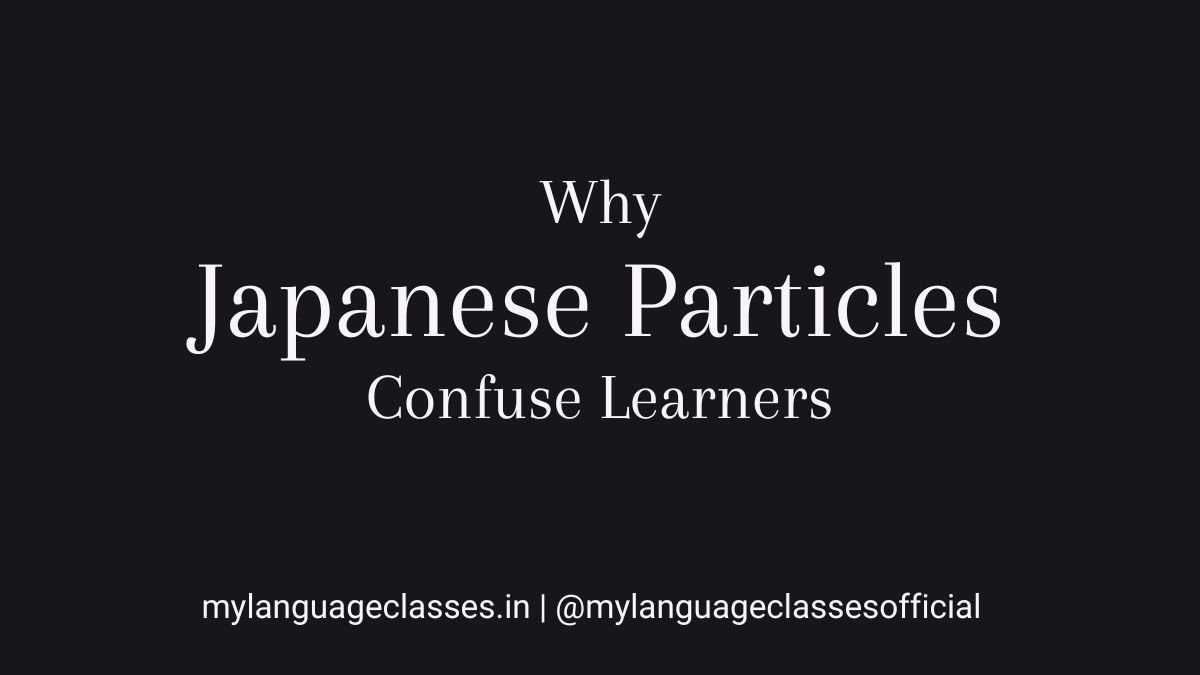 Why Japanese particles confuse learners explained in the Japanese Particles Mastery Series by My Japanese Classes under My Language Classes, focusing on grammar clarity and structured learning.
